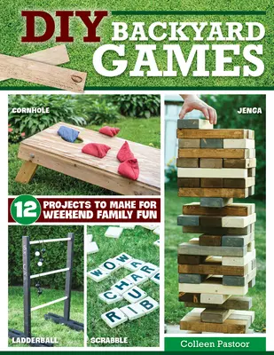 Gry podwórkowe DIY: 13 projektów na weekendową rodzinną zabawę - DIY Backyard Games: 13 Projects to Make for Weekend Family Fun