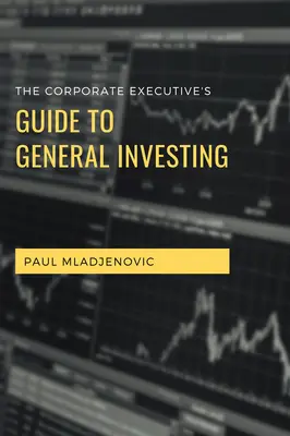 Przewodnik menedżera korporacyjnego po ogólnym inwestowaniu - The Corporate Executive's Guide to General Investing