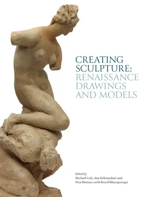 Tworzenie rzeźby: Renesansowe rysunki i modele - Creating Sculpture: Renaissance Drawings and Models