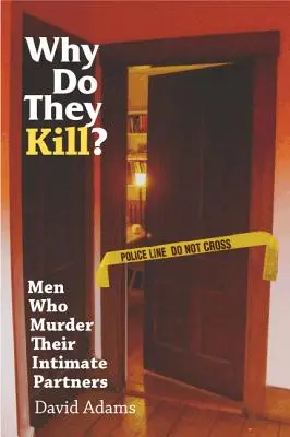 Dlaczego zabijają? Mężczyźni, którzy mordują swoje intymne partnerki - Why Do They Kill?: Men Who Murder Their Intimate Partners