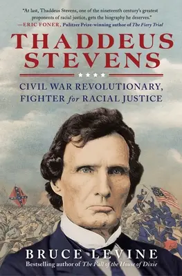 Thaddeus Stevens: Rewolucjonista wojny secesyjnej, bojownik o sprawiedliwość rasową - Thaddeus Stevens: Civil War Revolutionary, Fighter for Racial Justice