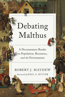 Debating Malthus: Dokumentalny przewodnik po populacji, zasobach i środowisku - Debating Malthus: A Documentary Reader on Population, Resources, and the Environment