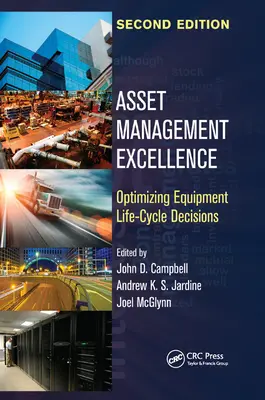 Doskonałość zarządzania aktywami: Optymalizacja decyzji dotyczących cyklu życia sprzętu, wydanie drugie - Asset Management Excellence: Optimizing Equipment Life-Cycle Decisions, Second Edition