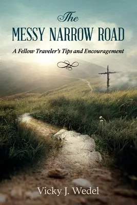 The Messy Narrow Road: Wskazówki i zachęta od kolegi podróżnika - The Messy Narrow Road: A Fellow Traveler's Tips and Encouragement