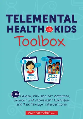 Telemental Health with Kids Toolbox: 102 gry, zabawy i zajęcia plastyczne, ćwiczenia sensoryczne i ruchowe oraz interwencje w ramach terapii rozmową - Telemental Health with Kids Toolbox: 102 Games, Play and Art Activities, Sensory and Movement Exercises, and Talk Therapy Interventions