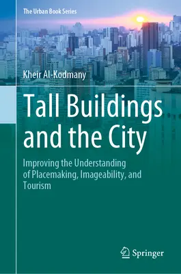 Wysokie budynki i miasto: Lepsze zrozumienie tworzenia miejsc, wizerunku i turystyki - Tall Buildings and the City: Improving the Understanding of Placemaking, Imageability, and Tourism