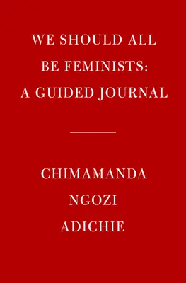 Wszyscy powinniśmy być feministami: Dziennik z przewodnikiem - We Should All Be Feminists: A Guided Journal