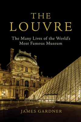 Luwr: Wiele żyć najsłynniejszego muzeum na świecie - The Louvre: The Many Lives of the World's Most Famous Museum