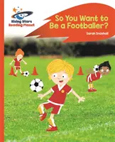 Reading Planet - So You Want to be a Footballer? - Pomarańczowy: Rocket Phonics - Reading Planet - So You Want to be a Footballer? - Orange: Rocket Phonics