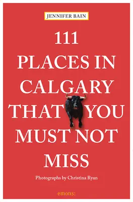 111 miejsc w Calgary, których nie możesz przegapić - 111 Places in Calgary That You Must Not Miss