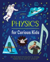 Fizyka dla ciekawskich - ilustrowane wprowadzenie do energii, materii, sił i naszego wszechświata! - Physics for Curious Kids - An Illustrated Introduction to Energy, Matter, Forces, and Our Universe!