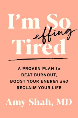 I'm So Effing Tired: Sprawdzony plan na pokonanie wypalenia, zwiększenie energii i odzyskanie życia - I'm So Effing Tired: A Proven Plan to Beat Burnout, Boost Your Energy, and Reclaim Your Life