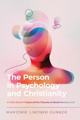 Osoba w psychologii i chrześcijaństwie: Oparta na wierze krytyka pięciu teorii rozwoju społecznego - The Person in Psychology and Christianity: A Faith-Based Critique of Five Theories of Social Development