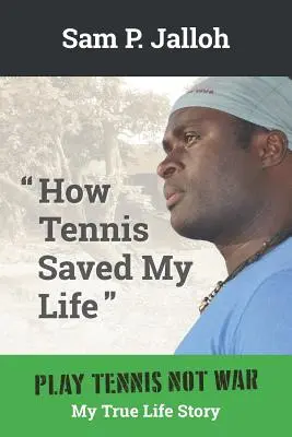 Jak tenis uratował mi życie: Graj w tenisa, nie w wojnę: moja prawdziwa historia - How Tennis Saved My Life: Play Tennis Not War: My True Life Story