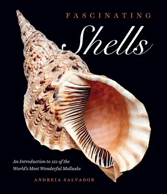 Fascynujące muszle: Wprowadzenie do 121 najwspanialszych mięczaków świata - Fascinating Shells: An Introduction to 121 of the World's Most Wonderful Mollusks