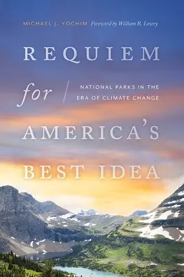 Requiem dla najlepszego pomysłu Ameryki: Parki narodowe w dobie zmian klimatycznych - Requiem for America's Best Idea: National Parks in the Era of Climate Change