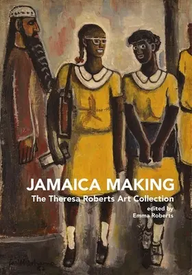 Jamaica Making: Kolekcja sztuki Theresy Roberts - Jamaica Making: The Theresa Roberts Art Collection