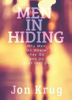 Mężczyźni w ukryciu: Dlaczego mężczyźni chodzą tam, gdzie chodzą i robią to, co robią - Men in Hiding: Why Men Go Where they Go and Do What they Do