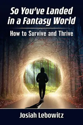 Więc wylądowałeś w świecie fantasy: jak przetrwać i przetrwać - So You've Landed in a Fantasy World: How to Survive and Thrive