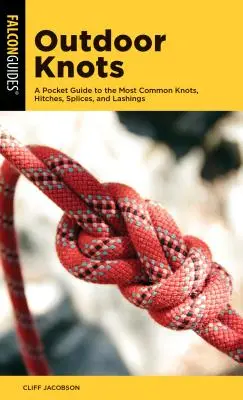 Węzły outdoorowe: Kieszonkowy przewodnik po najpopularniejszych węzłach, zaczepach, splotach i odciągach - Outdoor Knots: A Pocket Guide to the Most Common Knots, Hitches, Splices, and Lashings