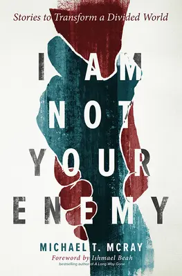 Nie jestem twoim wrogiem: historie, które przemienią podzielony świat - I Am Not Your Enemy: Stories to Transform a Divided World