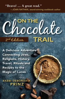 Na czekoladowym szlaku: A Delicious Adventure Connecting Jews, Religions, History, Travel, Rituals and Recipes to the Magic of Cacao (wyd. 2) - On the Chocolate Trail: A Delicious Adventure Connecting Jews, Religions, History, Travel, Rituals and Recipes to the Magic of Cacao (2nd Edit