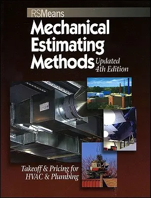 Means Mechanical Estimating Methods: Takeoff & Pricing for HVAC & Plumbing, zaktualizowana 4. edycja - Means Mechanical Estimating Methods: Takeoff & Pricing for HVAC & Plumbing, Updated 4th Edition