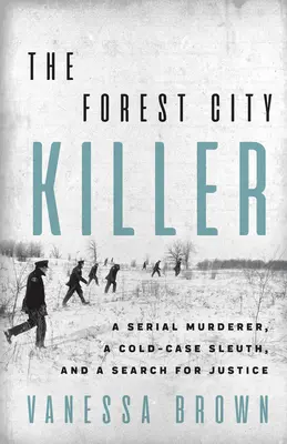 Zabójca z Forest City: Seryjny morderca, zimny detektyw i poszukiwanie sprawiedliwości - The Forest City Killer: A Serial Murderer, a Cold-Case Sleuth, and a Search for Justice