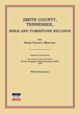 Hrabstwo Smith, Tennessee, zapisy biblijne i nagrobne. z niektórymi protokołami kościelnymi (Works Progress Administration (Wpa)) - Smith County, Tennessee, Bible and Tombstone Records. with Some Church Minutes. (Works Progress Administration (Wpa))