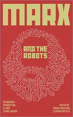 Marks i roboty: Produkcja sieciowa, sztuczna inteligencja i ludzka praca - Marx and the Robots: Networked Production, Ai, and Human Labour