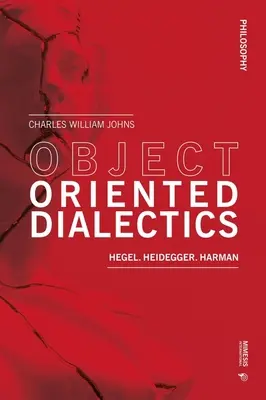 Dialektyka zorientowana obiektowo: Hegel, Heidegger, Harman - Object Oriented Dialectics: Hegel, Heidegger, Harman