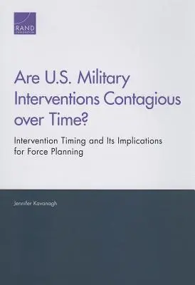 Czy amerykańskie interwencje wojskowe są z czasem zaraźliwe? Czas interwencji i jego implikacje dla planowania sił zbrojnych - Are U.S. Military Interventions Contagious over Time? Intervention Timing and Its Implications for Force Planning