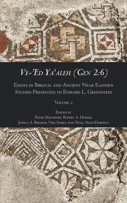 Ve-'Ed Ya'aleh (Gen 2: 6), tom 2: Essays in Biblical and Ancient Near Eastern Studies Presented to Edward L. Greenstein - Ve-'Ed Ya'aleh (Gen 2: 6), volume 2: Essays in Biblical and Ancient Near Eastern Studies Presented to Edward L. Greenstein