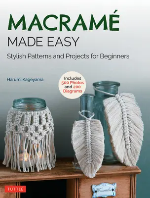 Macrame Made Easy: Stylowe wzory i projekty dla początkujących (ponad 550 zdjęć i 200 schematów) - Macrame Made Easy: Stylish Patterns and Projects for Beginners (Over 550 Photos and 200 Diagrams)