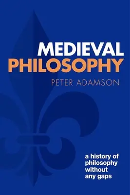 Filozofia średniowieczna: Historia filozofii bez luk, tom 4 - Medieval Philosophy: A History of Philosophy Without Any Gaps, Volume 4