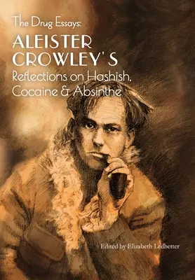 Eseje o narkotykach: Refleksje Aleistera Crowleya na temat haszyszu, kokainy i absyntu - The Drug Essays: Aleister Crowley's Reflections on Hashish, Cocaine & Absinthe