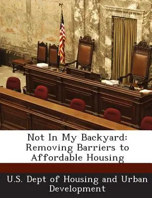 Nie na moim podwórku: Usuwanie barier dla przystępnych cenowo mieszkań - Not in My Backyard: Removing Barriers to Affordable Housing