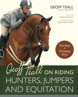 Geoff Teall o jeździectwie myśliwskim, skokach i jeździectwie: Rozwiń zwycięski styl - Geoff Teall on Riding Hunters, Jumpers and Equitation: Develop a Winning Style