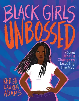 Black Girls Unbossed: Młode liderki zmieniające świat - Black Girls Unbossed: Young World Changers Leading the Way