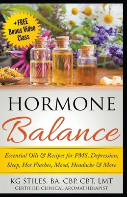 Olejki eteryczne i przepisy na równowagę hormonalną dla PMS, depresji, snu, uderzeń gorąca, nastroju, bólu głowy i nie tylko - Hormone Balance Essential Oils & Recipes for PMS, Depression, Sleep, Hot Flashes, Mood, Headache & More