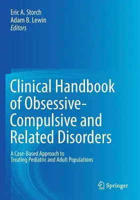 Podręcznik kliniczny zaburzeń obsesyjno-kompulsyjnych i pokrewnych: Podejście oparte na przypadkach w leczeniu populacji dzieci i dorosłych - Clinical Handbook of Obsessive-Compulsive and Related Disorders: A Case-Based Approach to Treating Pediatric and Adult Populations