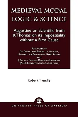 Średniowieczna logika modalna i nauka: Augustyn o prawdzie naukowej i Tomasz o jej niemożliwości bez pierwszej przyczyny - Medieval Modal Logic & Science: Augustine on Scientific Truth and Thomas on its Impossibility Without a First Cause
