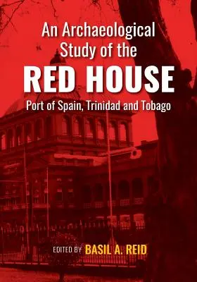 Studium archeologiczne Czerwonego Domu, Port of Spain, Trynidad i Tobago - An Archaeological Study of the Red House, Port of Spain, Trinidad and Tobago