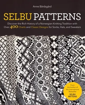 Selbu Patterns: Odkryj bogatą historię norweskiej tradycji dziewiarskiej z ponad 400 wykresami i klasycznymi wzorami skarpet, czapek, - Selbu Patterns: Discover the Rich History of a Norwegian Knitting Tradition with Over 400 Charts and Classic Designs for Socks, Hats,