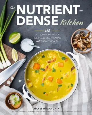 The Nutrient-Dense Kitchen: 125 przepisów Autoimmune Paleo dla głębokiego uzdrowienia i zdrowia - The Nutrient-Dense Kitchen: 125 Autoimmune Paleo Recipes for Deep Healing and Vibrant Health