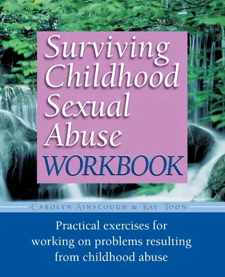 Surviving Childhood Sexual Abuse Workbook: Praktyczne ćwiczenia do pracy nad problemami wynikającymi z wykorzystywania seksualnego w dzieciństwie - Surviving Childhood Sexual Abuse Workbook: Practical Exercises for Working on Problems Resulting from Childhood Abuse