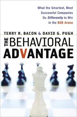 Przewaga behawioralna: Co najmądrzejsze, odnoszące największe sukcesy firmy robią inaczej, aby wygrywać na arenie B2B - The Behavioral Advantage: What the Smartest, Most Successful Companies Do Differently to Win in the B2B Arena