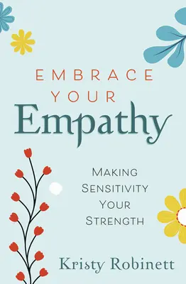 Ujarzmij swoją empatię: Uczyń wrażliwość swoją siłą - Embrace Your Empathy: Make Sensitivity Your Strength