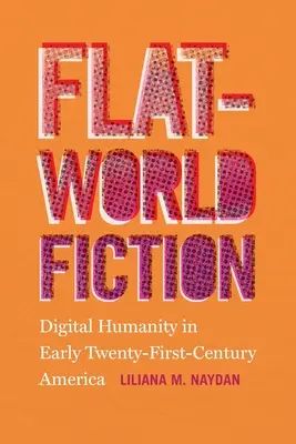 Fikcja płaskiego świata: Cyfrowa ludzkość w Ameryce początku XXI wieku - Flat-World Fiction: Digital Humanity in Early Twenty-First-Century America