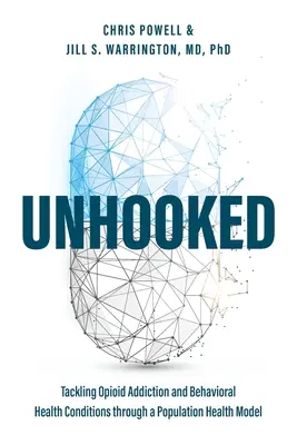 Unhooked: Walka z uzależnieniem od opioidów i behawioralnymi warunkami zdrowotnymi poprzez model zdrowia populacji - Unhooked: Tackling Opioid Addiction and Behavioral Health Conditions Through a Population Health Model